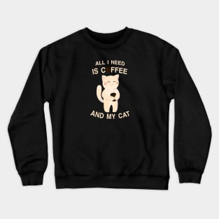 All I need is coffee and my cat Crewneck Sweatshirt